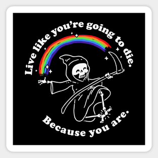 Live Like You're Going to Die: Funny Grim Reaper and Rainbow Sticker